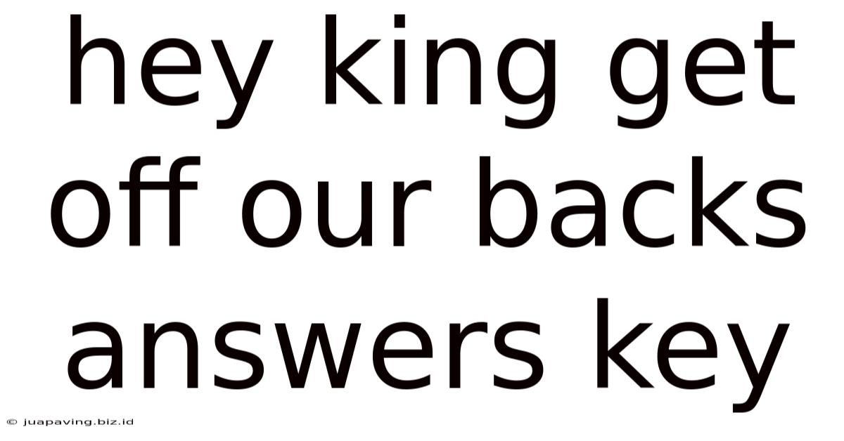 Hey King Get Off Our Backs Answers Key