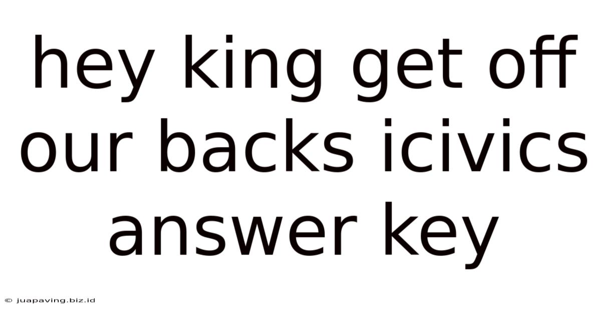 Hey King Get Off Our Backs Icivics Answer Key
