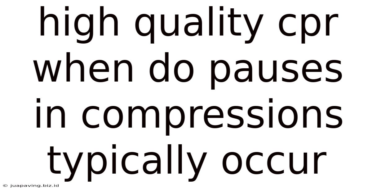 High Quality Cpr When Do Pauses In Compressions Typically Occur