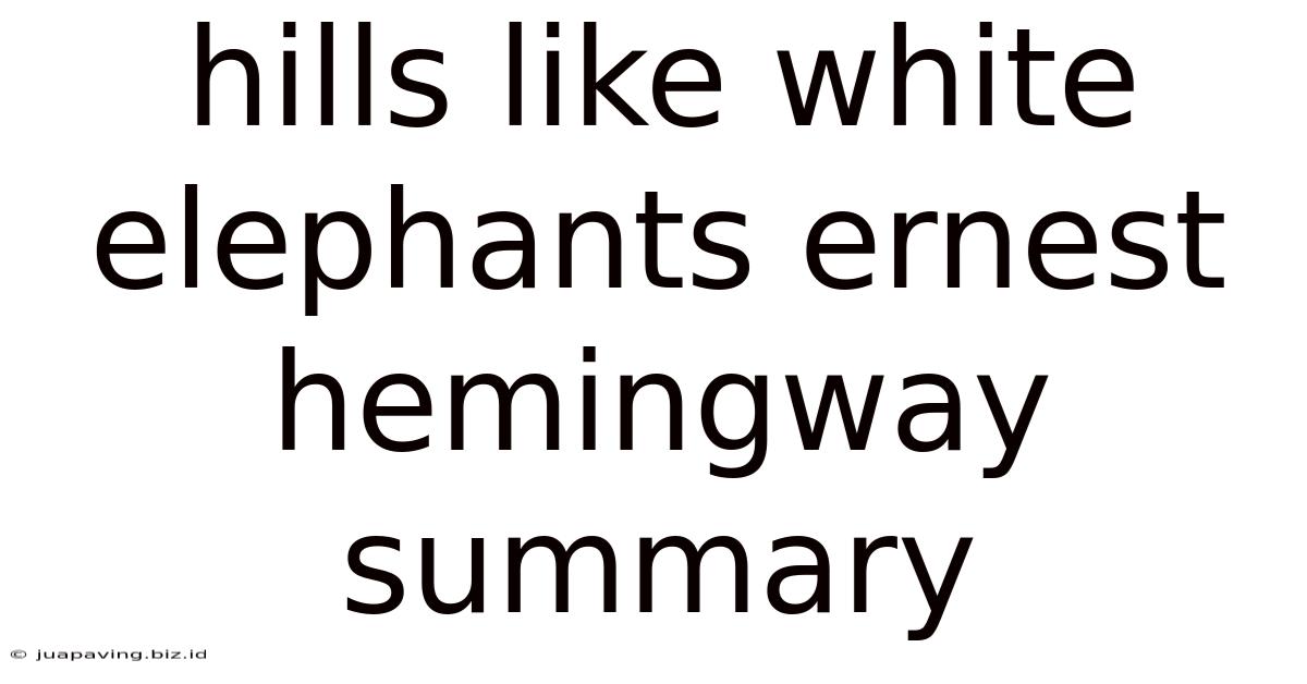 Hills Like White Elephants Ernest Hemingway Summary