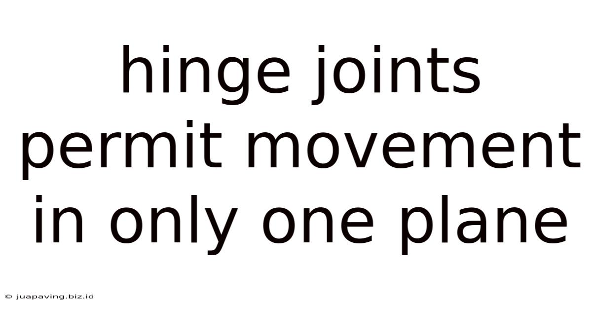 Hinge Joints Permit Movement In Only One Plane