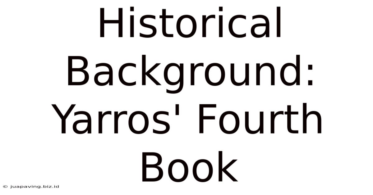 Historical Background: Yarros' Fourth Book