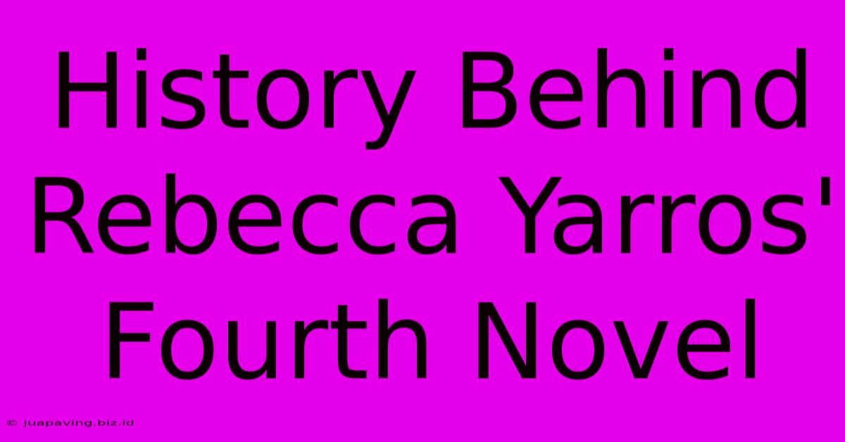 History Behind Rebecca Yarros' Fourth Novel