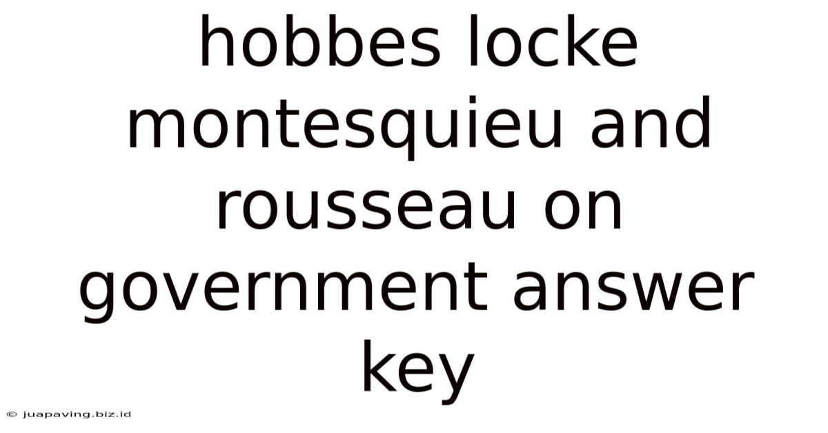Hobbes Locke Montesquieu And Rousseau On Government Answer Key