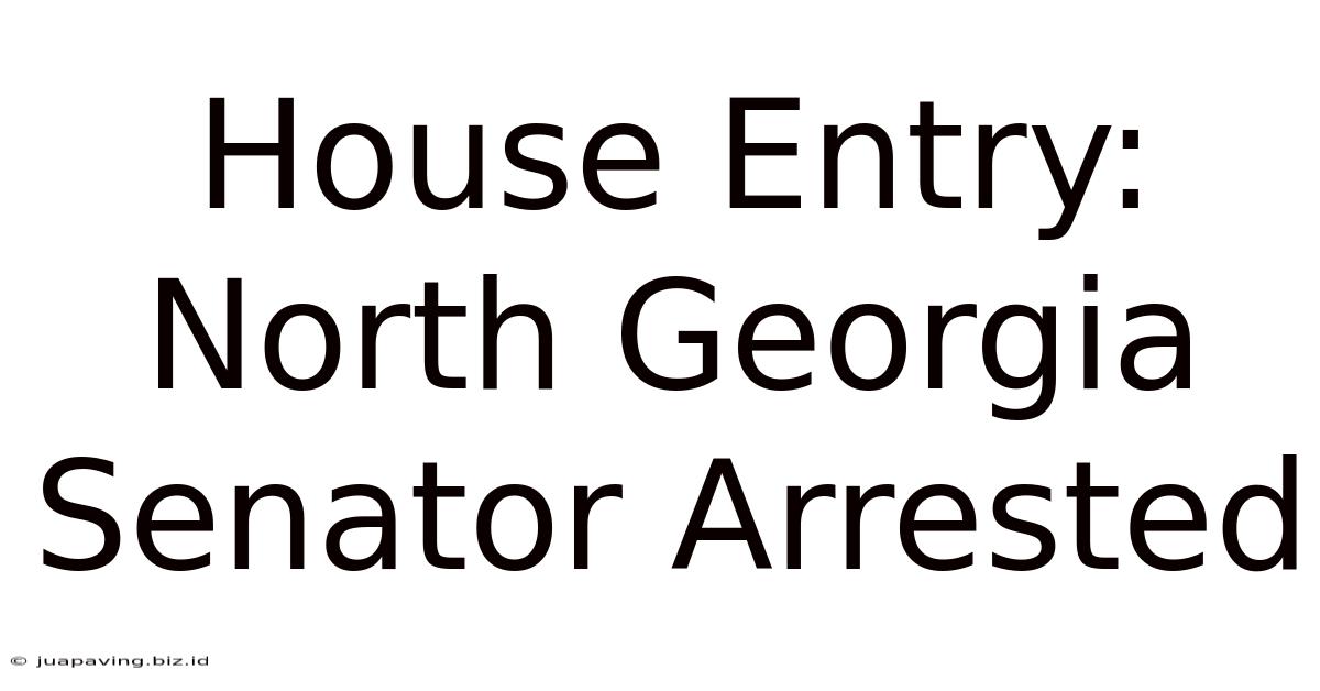 House Entry: North Georgia Senator Arrested