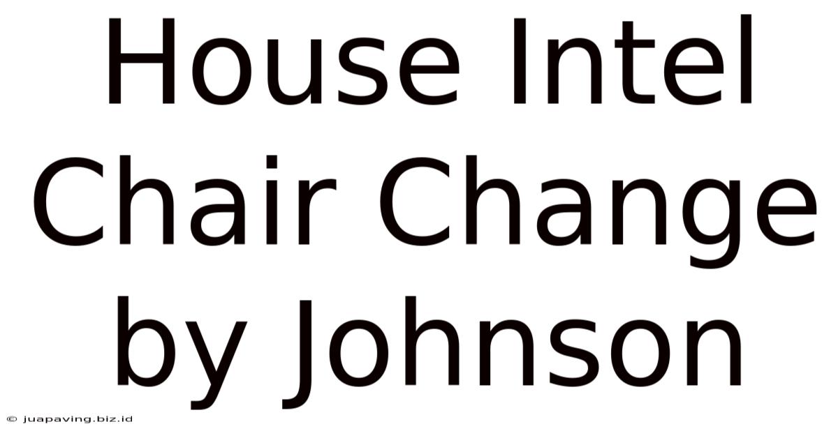 House Intel Chair Change By Johnson