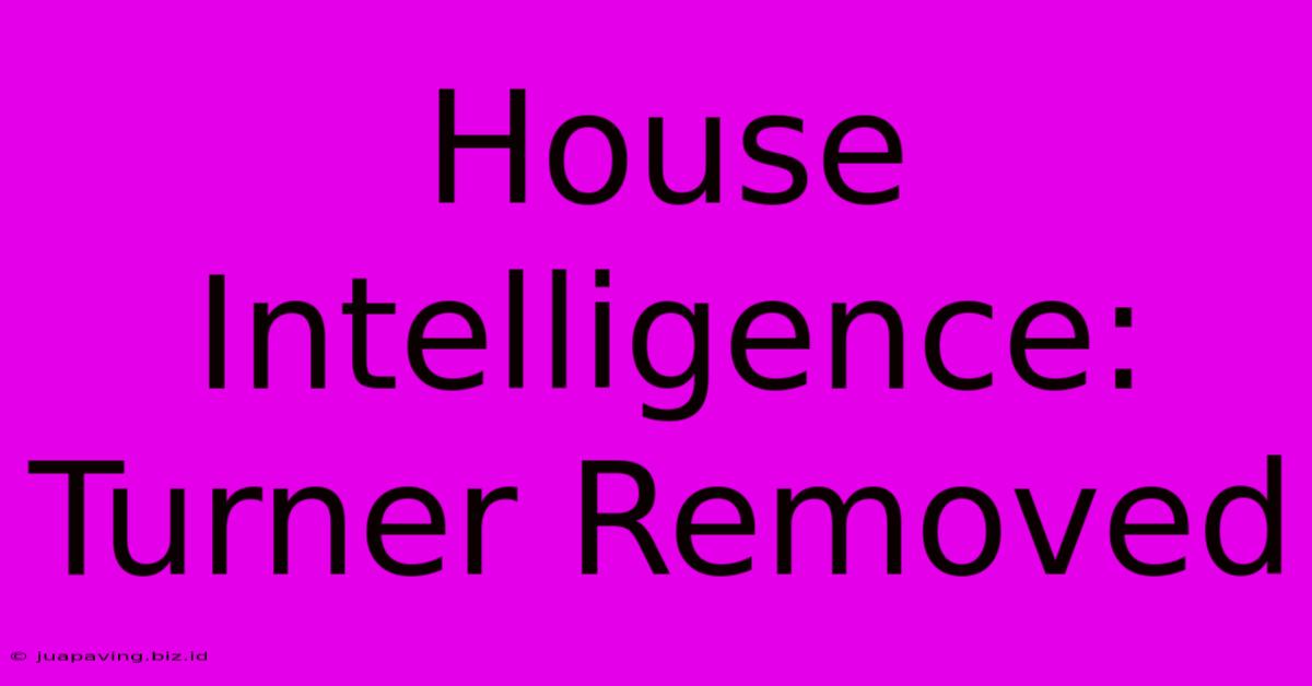 House Intelligence: Turner Removed