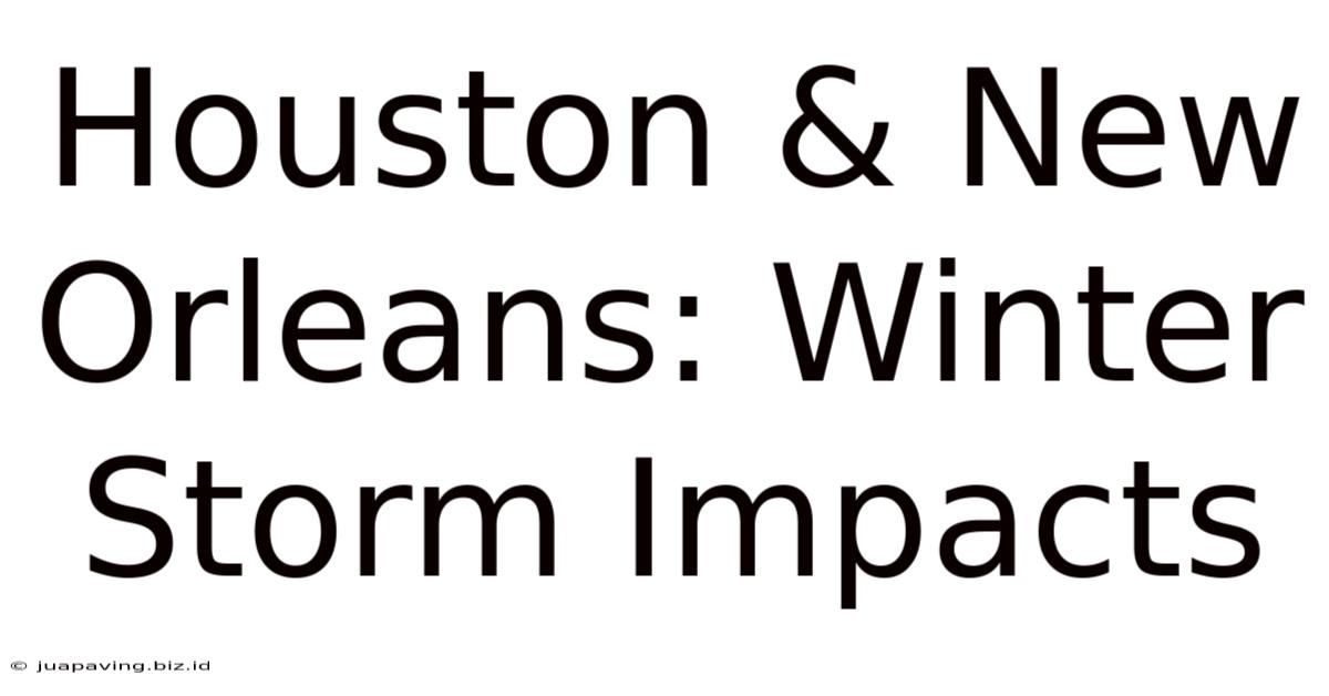 Houston & New Orleans: Winter Storm Impacts