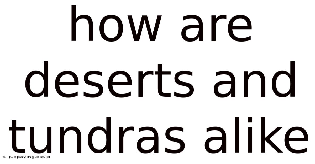 How Are Deserts And Tundras Alike