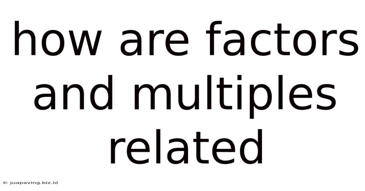 How Are Factors And Multiples Related
