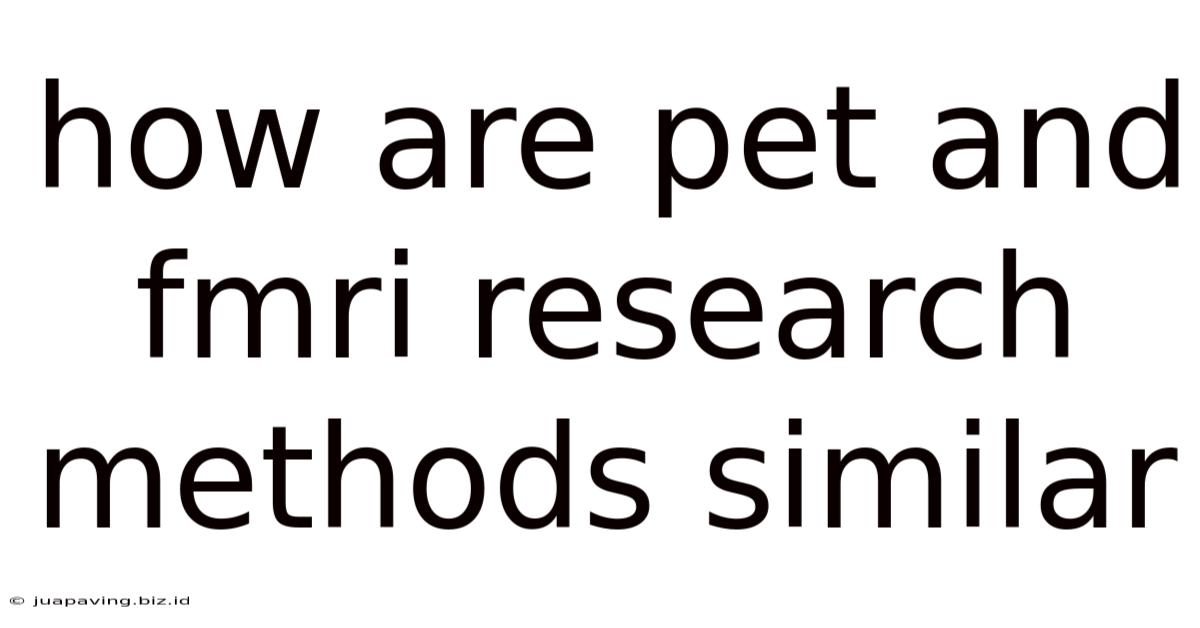 How Are Pet And Fmri Research Methods Similar