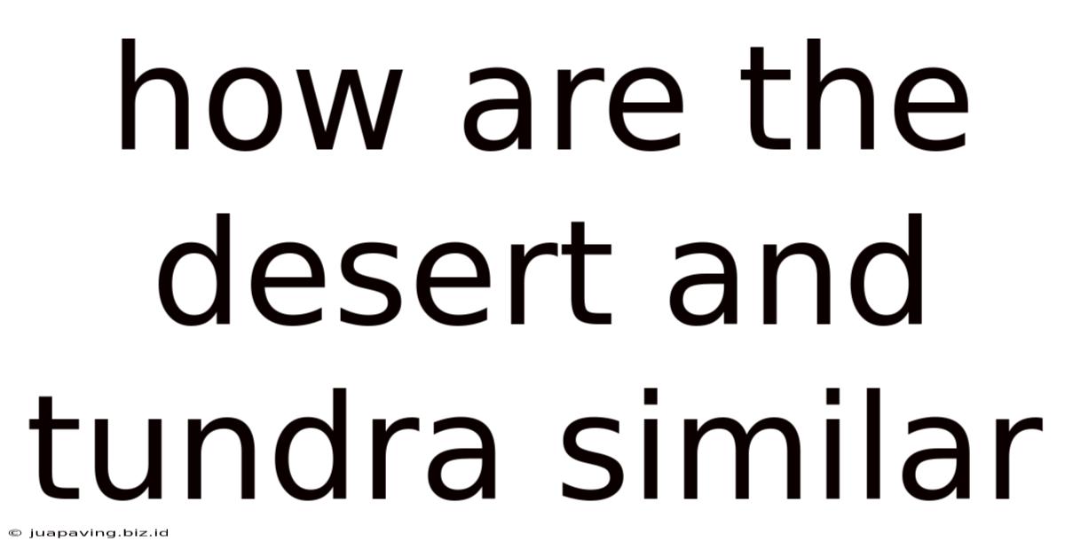 How Are The Desert And Tundra Similar