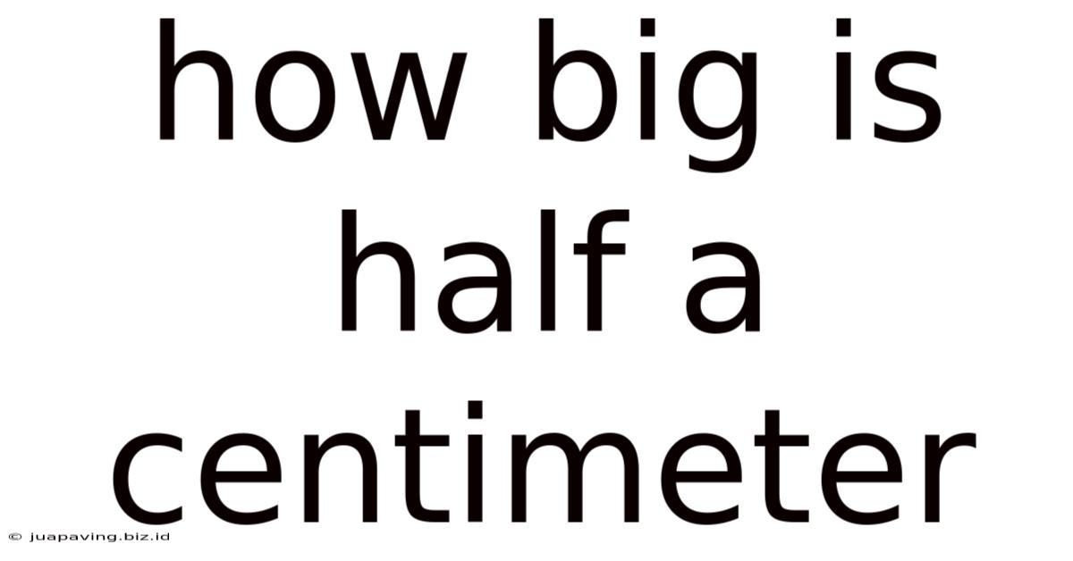 How Big Is Half A Centimeter