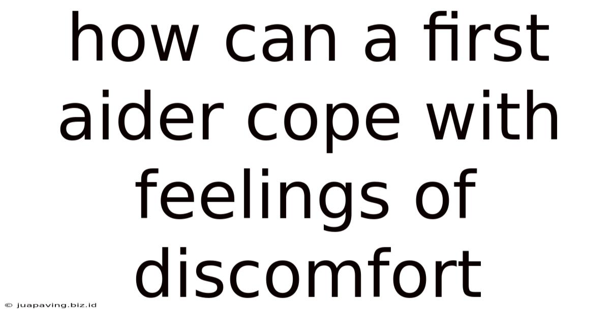 How Can A First Aider Cope With Feelings Of Discomfort