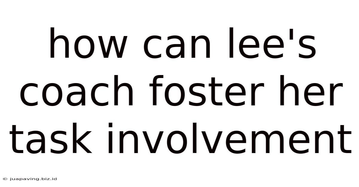 How Can Lee's Coach Foster Her Task Involvement