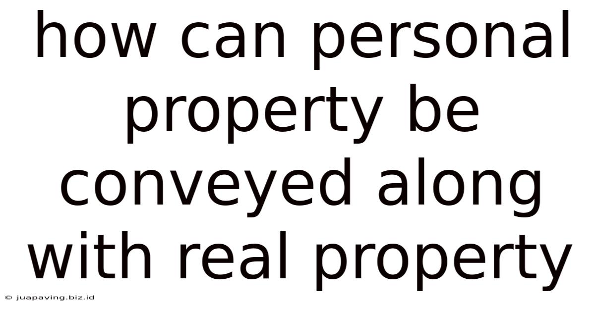 How Can Personal Property Be Conveyed Along With Real Property
