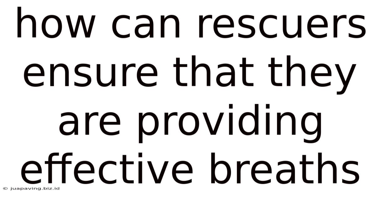 How Can Rescuers Ensure That They Are Providing Effective Breaths