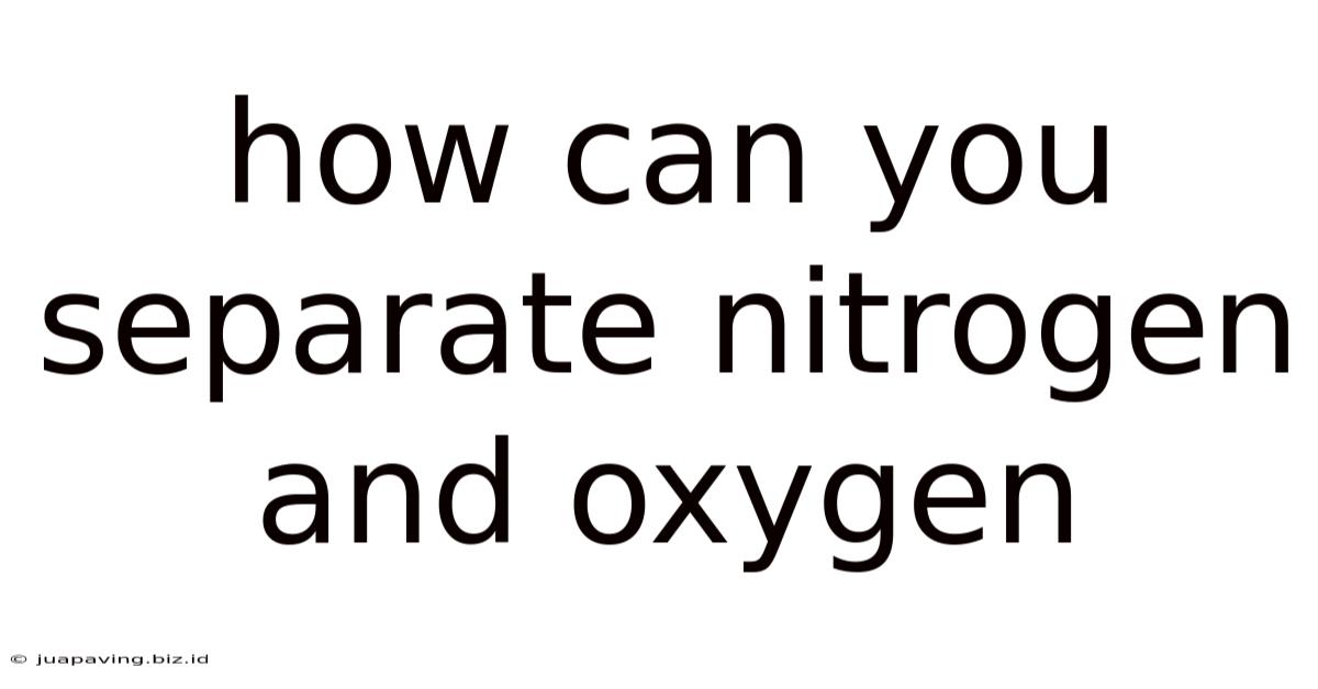 How Can You Separate Nitrogen And Oxygen