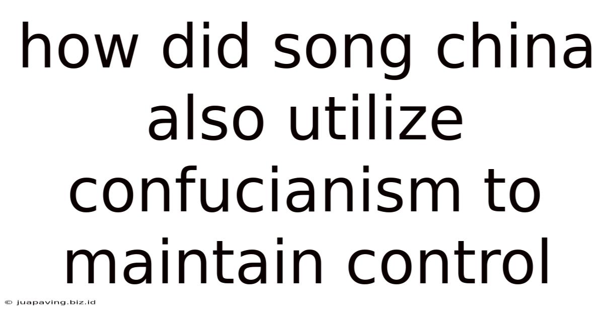 How Did Song China Also Utilize Confucianism To Maintain Control
