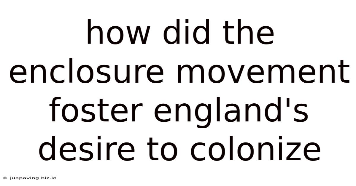 How Did The Enclosure Movement Foster England's Desire To Colonize