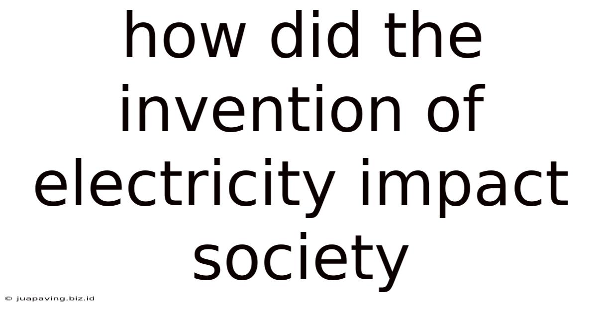 How Did The Invention Of Electricity Impact Society