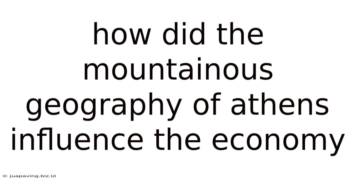 How Did The Mountainous Geography Of Athens Influence The Economy