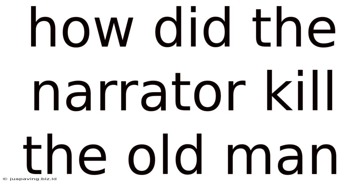 How Did The Narrator Kill The Old Man