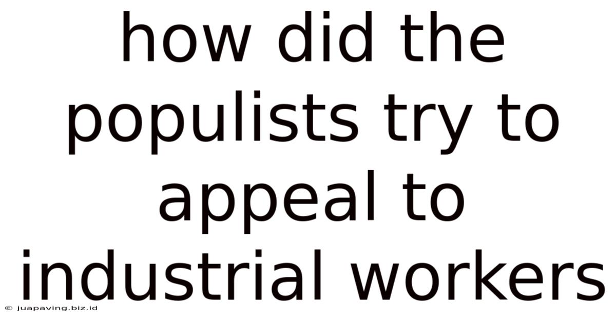 How Did The Populists Try To Appeal To Industrial Workers