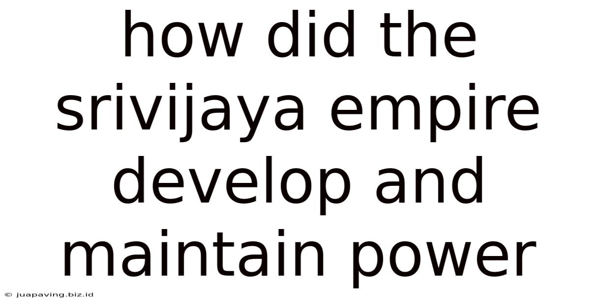 How Did The Srivijaya Empire Develop And Maintain Power