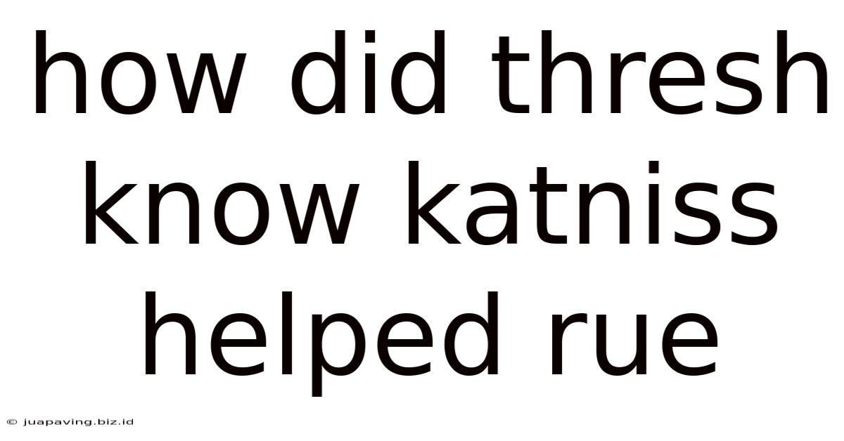 How Did Thresh Know Katniss Helped Rue