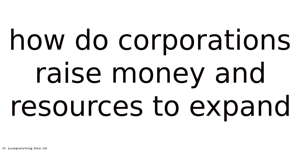 How Do Corporations Raise Money And Resources To Expand