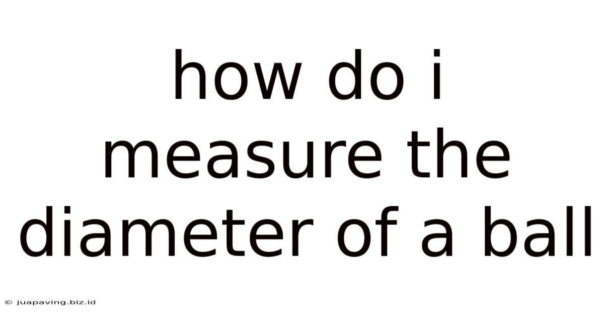 How Do I Measure The Diameter Of A Ball