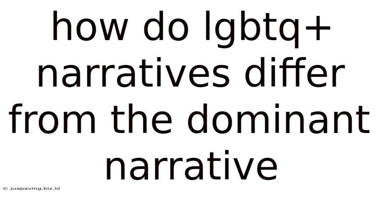 How Do Lgbtq+ Narratives Differ From The Dominant Narrative