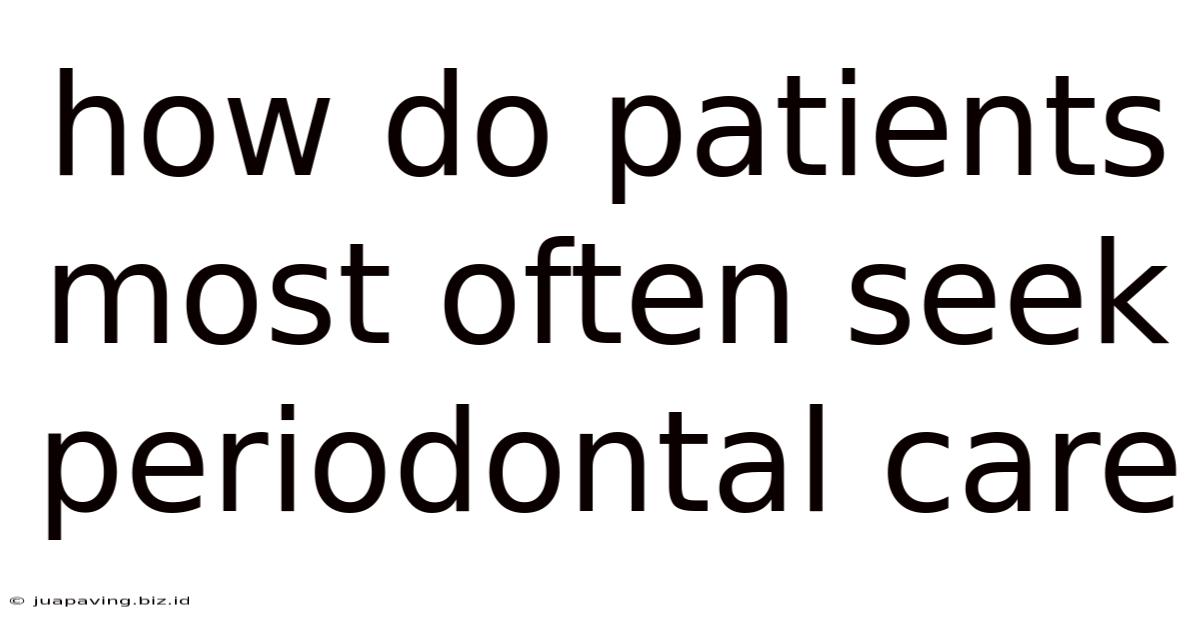 How Do Patients Most Often Seek Periodontal Care