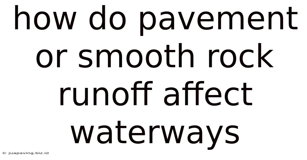 How Do Pavement Or Smooth Rock Runoff Affect Waterways