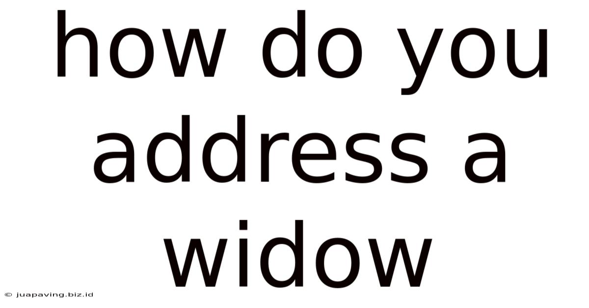 How Do You Address A Widow