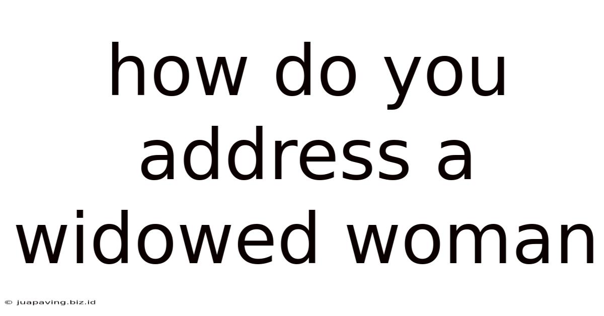 How Do You Address A Widowed Woman