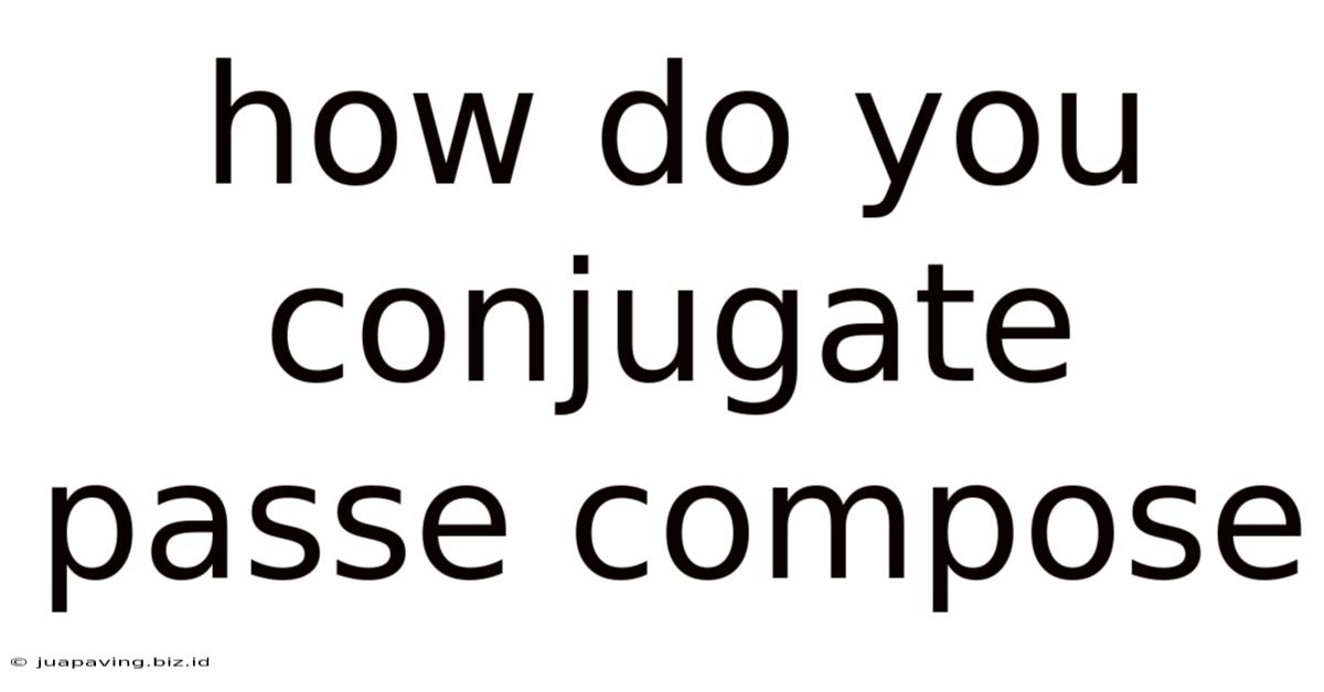 How Do You Conjugate Passe Compose