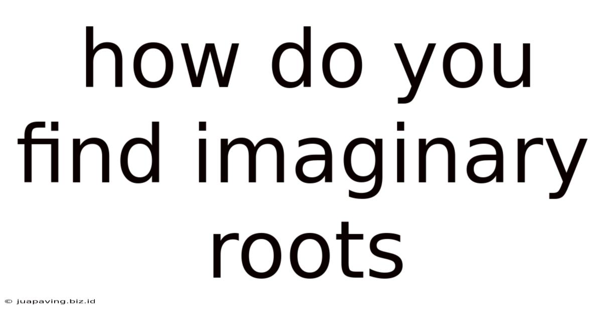 How Do You Find Imaginary Roots