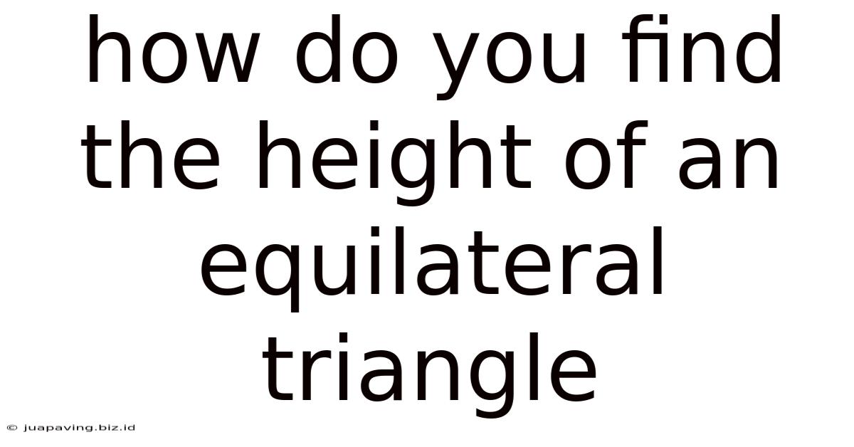 How Do You Find The Height Of An Equilateral Triangle
