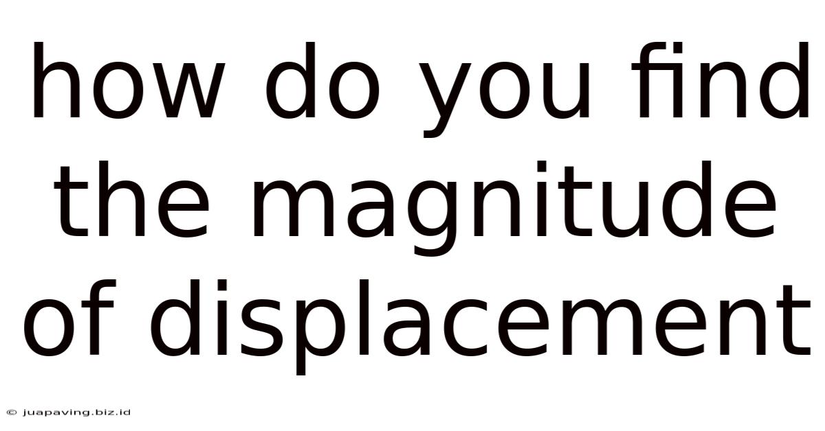 How Do You Find The Magnitude Of Displacement