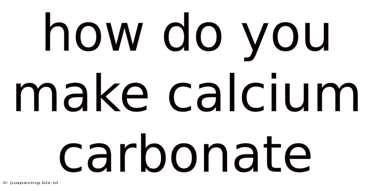 How Do You Make Calcium Carbonate