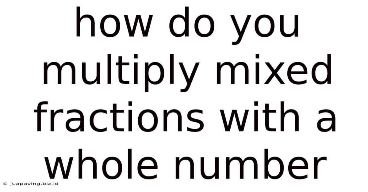How Do You Multiply Mixed Fractions With A Whole Number