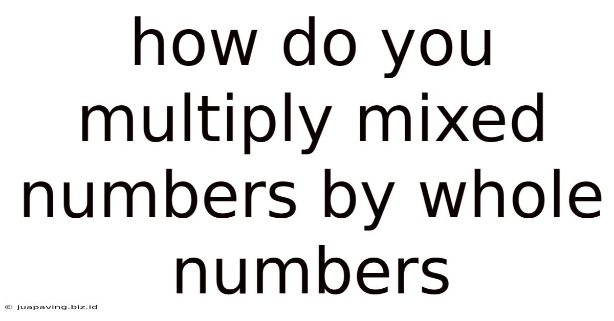 How Do You Multiply Mixed Numbers By Whole Numbers