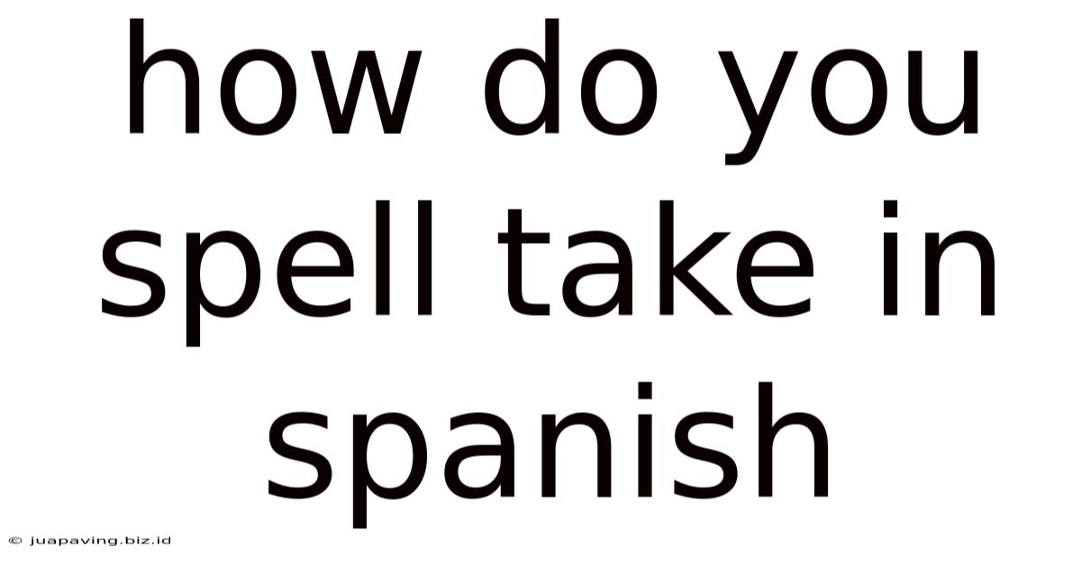 How Do You Spell Take In Spanish