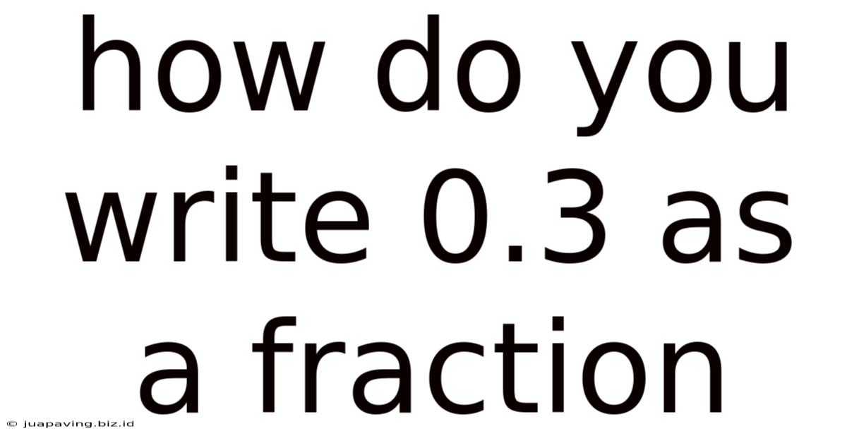 How Do You Write 0.3 As A Fraction