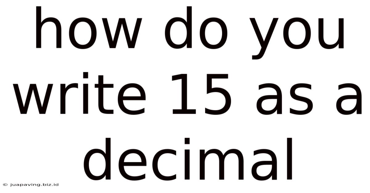 How Do You Write 15 As A Decimal