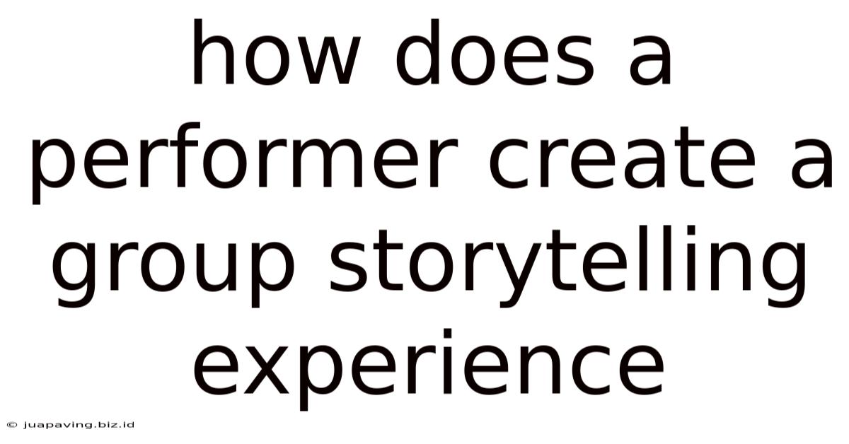 How Does A Performer Create A Group Storytelling Experience