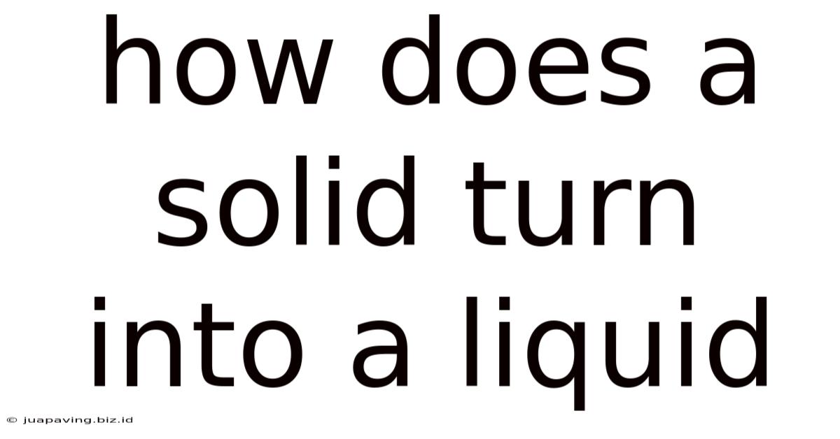 How Does A Solid Turn Into A Liquid