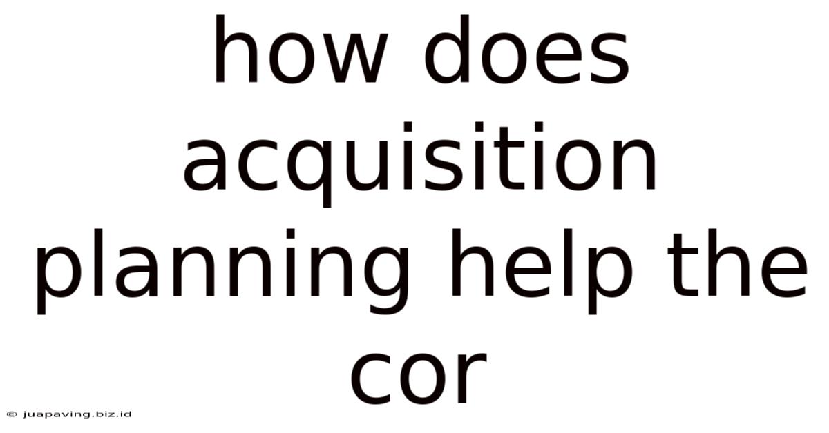How Does Acquisition Planning Help The Cor